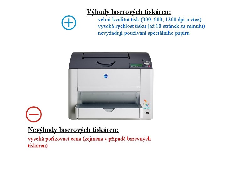 Výhody laserových tiskáren: velmi kvalitní tisk (300, 600, 1200 dpi a více) vysoká rychlost