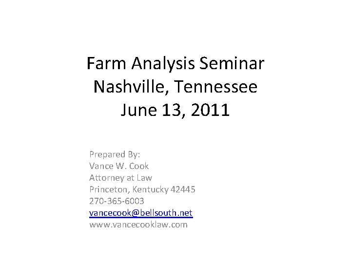 Farm Analysis Seminar Nashville, Tennessee June 13, 2011 Prepared By: Vance W. Cook Attorney