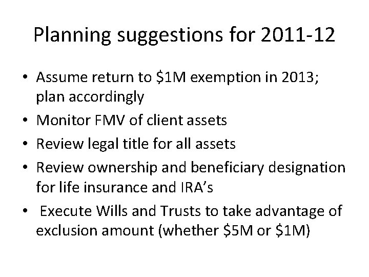 Planning suggestions for 2011 -12 • Assume return to $1 M exemption in 2013;