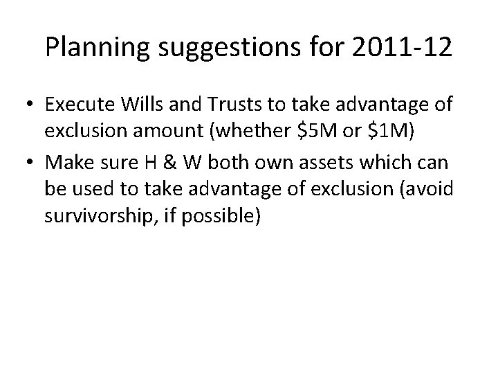 Planning suggestions for 2011 -12 • Execute Wills and Trusts to take advantage of