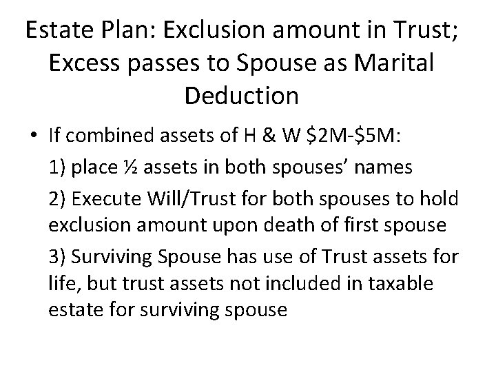 Estate Plan: Exclusion amount in Trust; Excess passes to Spouse as Marital Deduction •