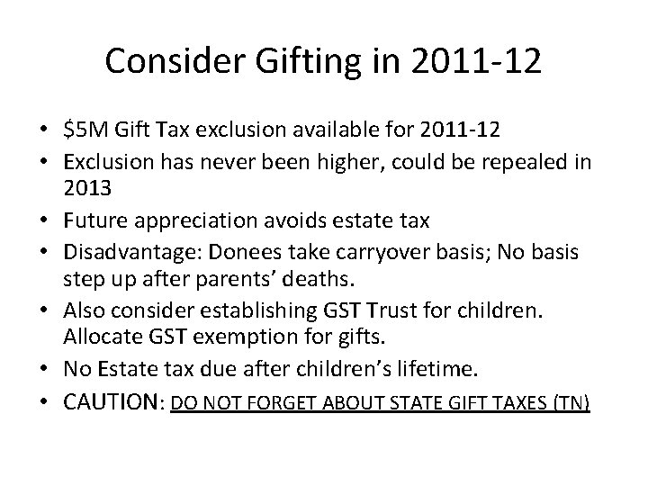 Consider Gifting in 2011 -12 • $5 M Gift Tax exclusion available for 2011