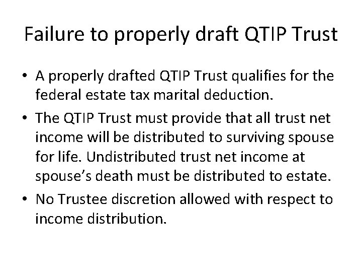 Failure to properly draft QTIP Trust • A properly drafted QTIP Trust qualifies for