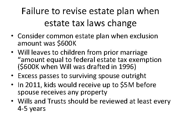 Failure to revise estate plan when estate tax laws change • Consider common estate