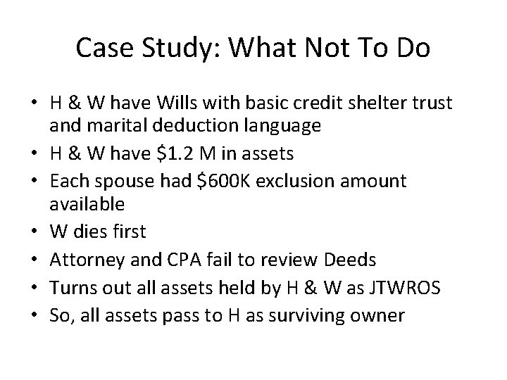 Case Study: What Not To Do • H & W have Wills with basic
