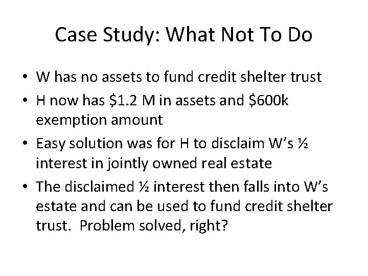 Case Study: What Not To Do • W has no assets to fund credit