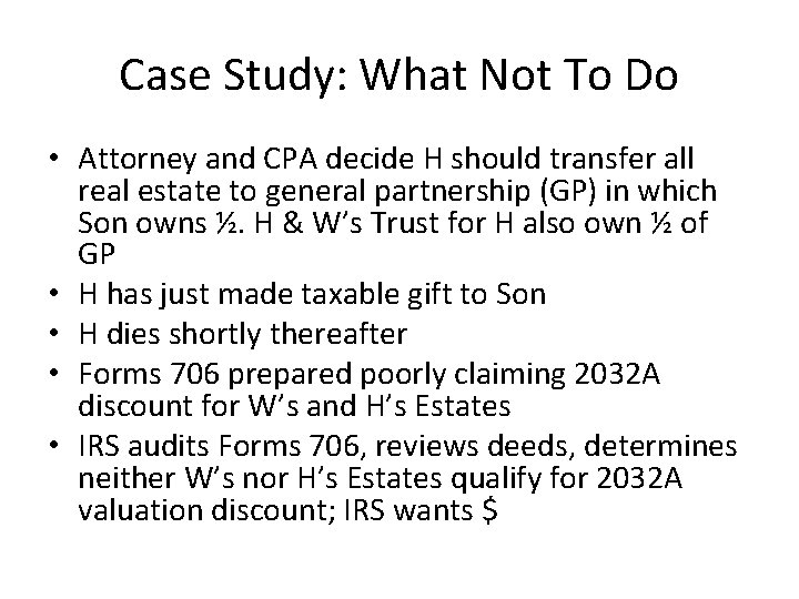 Case Study: What Not To Do • Attorney and CPA decide H should transfer