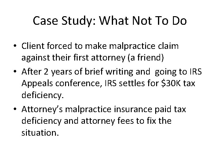 Case Study: What Not To Do • Client forced to make malpractice claim against