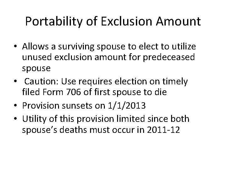 Portability of Exclusion Amount • Allows a surviving spouse to elect to utilize unused