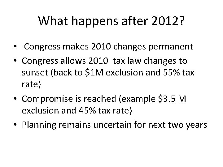 What happens after 2012? • Congress makes 2010 changes permanent • Congress allows 2010