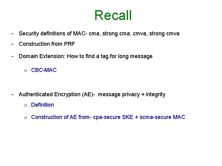 Recall - Security definitions of MAC- cma, strong cma, cmva, strong cmva - Construction