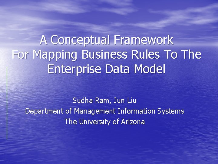 A Conceptual Framework For Mapping Business Rules To The Enterprise Data Model Sudha Ram,