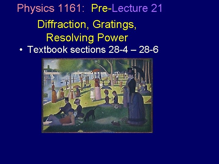 Physics 1161: Pre-Lecture 21 Diffraction, Gratings, Resolving Power • Textbook sections 28 -4 –