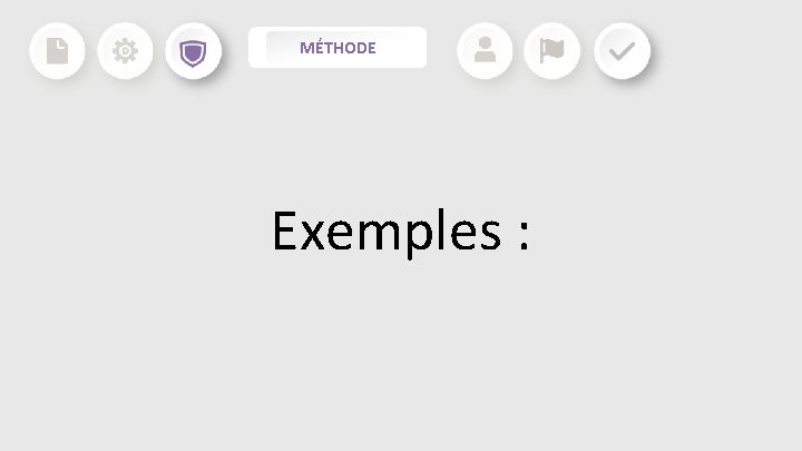 MÉTHODE Exemples : MÉTHODE Exemples :