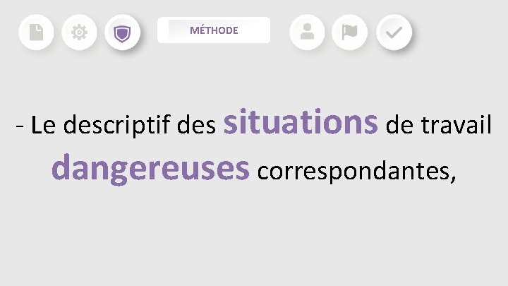 MÉTHODE - Le descriptif des situations de travail dangereuses correspondantes, MÉTHODE - Le descriptif des situations de travail dangereuses correspondantes,