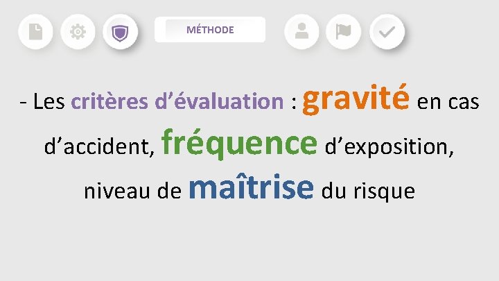 MÉTHODE - Les critères d’évaluation : gravité en cas d’accident, fréquence d’exposition, niveau de MÉTHODE - Les critères d’évaluation : gravité en cas d’accident, fréquence d’exposition, niveau de