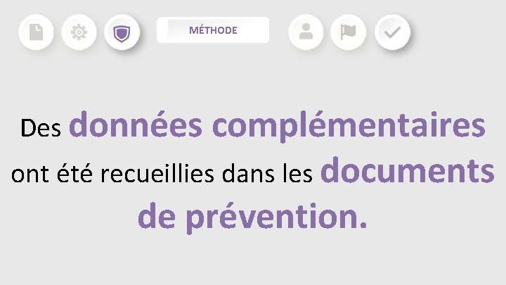 MÉTHODE Des données complémentaires ont été recueillies dans les documents de prévention. MÉTHODE Des données complémentaires ont été recueillies dans les documents de prévention.