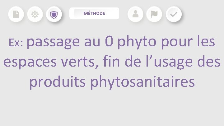 MÉTHODE Ex: passage au 0 phyto pour les espaces verts, fin de l’usage des MÉTHODE Ex: passage au 0 phyto pour les espaces verts, fin de l’usage des
