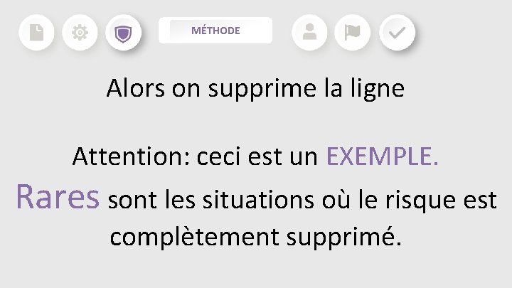MÉTHODE Alors on supprime la ligne Attention: ceci est un EXEMPLE. Rares sont les MÉTHODE Alors on supprime la ligne Attention: ceci est un EXEMPLE. Rares sont les