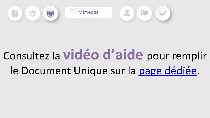 MÉTHODE Consultez la vidéo d’aide pour remplir le Document Unique sur la page dédiée. MÉTHODE Consultez la vidéo d’aide pour remplir le Document Unique sur la page dédiée.