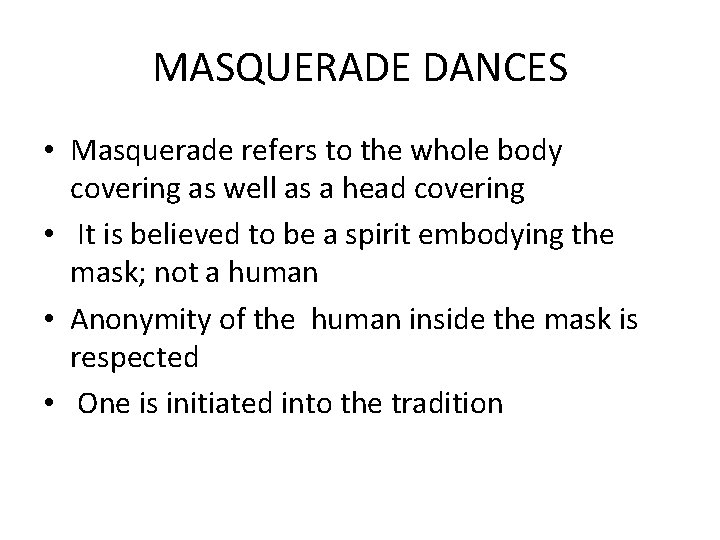 MASQUERADE DANCES • Masquerade refers to the whole body covering as well as a