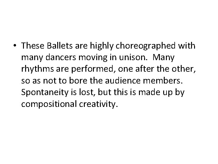  • These Ballets are highly choreographed with many dancers moving in unison. Many