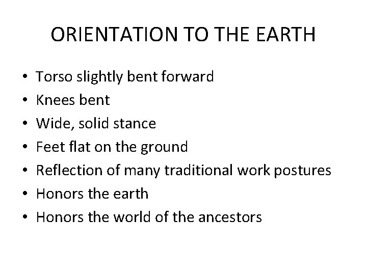 ORIENTATION TO THE EARTH • • Torso slightly bent forward Knees bent Wide, solid