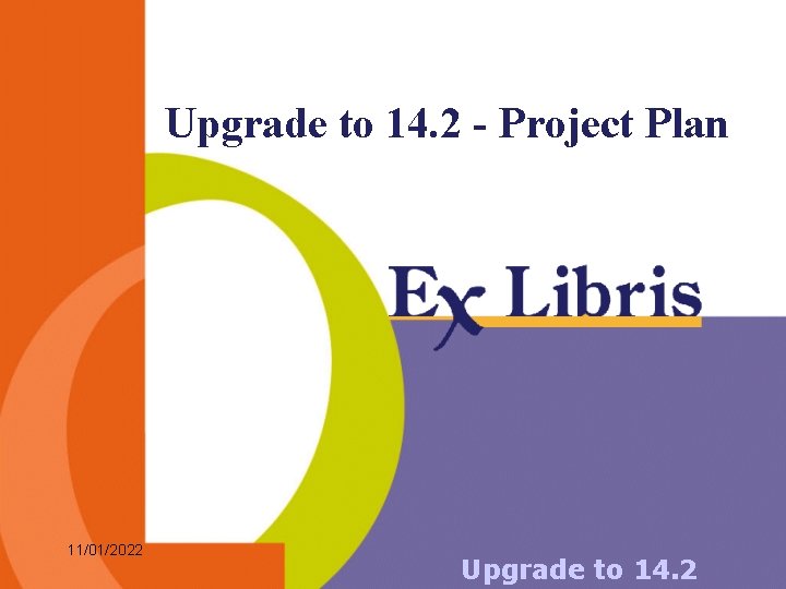 Upgrade to 14. 2 - Project Plan 11/01/2022 Upgrade to 14. 2 