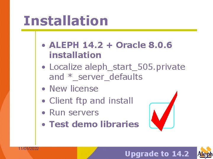 Installation • ALEPH 14. 2 + Oracle 8. 0. 6 installation • Localize aleph_start_505.