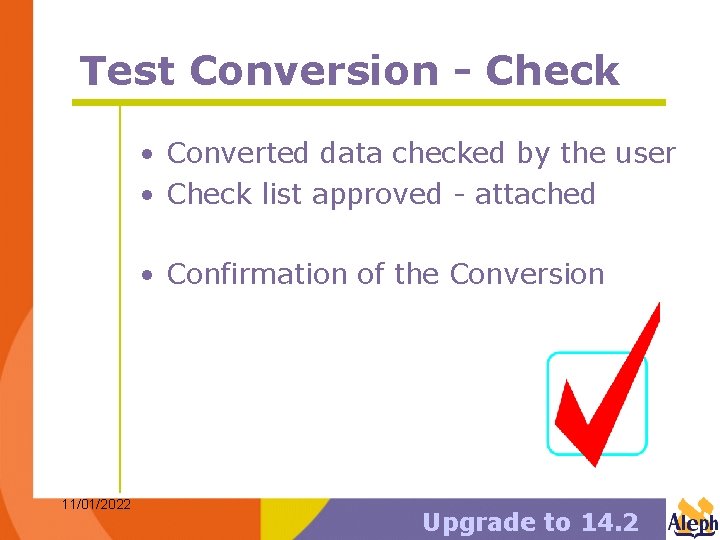 Test Conversion - Check • Converted data checked by the user • Check list