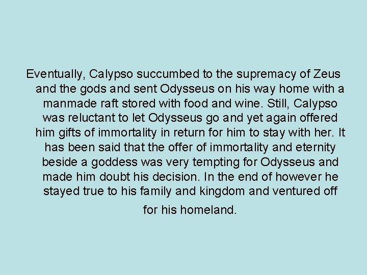 Eventually, Calypso succumbed to the supremacy of Zeus and the gods and sent Odysseus