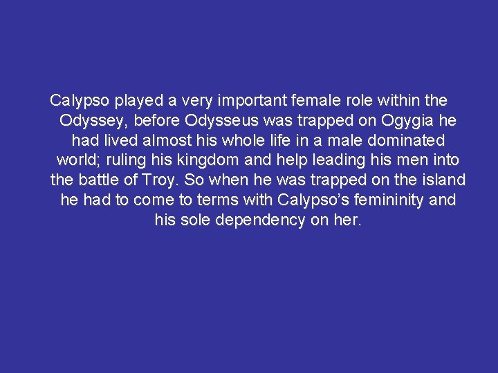 Calypso played a very important female role within the Odyssey, before Odysseus was trapped