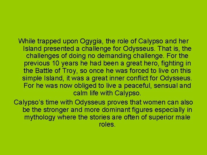 While trapped upon Ogygia, the role of Calypso and her Island presented a challenge