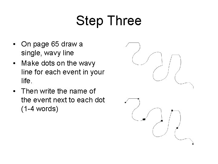 Step Three • On page 65 draw a single, wavy line • Make dots