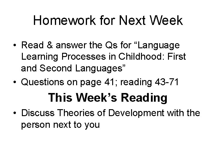 Homework for Next Week • Read & answer the Qs for “Language Learning Processes