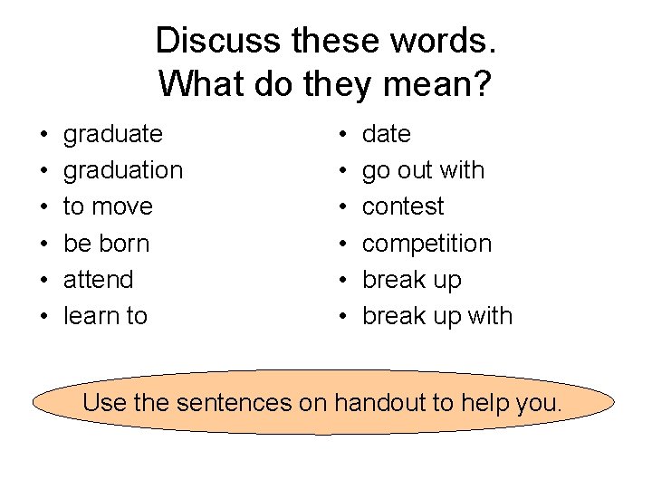 Discuss these words. What do they mean? • • • graduate graduation to move