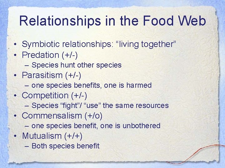 Relationships in the Food Web • Symbiotic relationships: “living together” • Predation (+/-) –