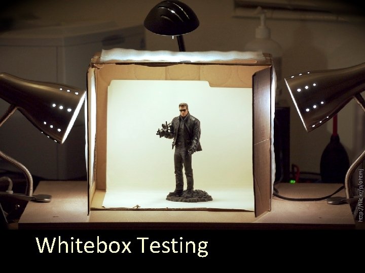 Whitebox Testing http: //flic. kr/p/ohtmj 