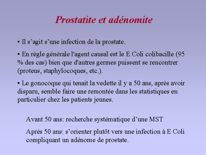 Prostatite et adénomite • Il s’agit s’une infection de la prostate. • En règle