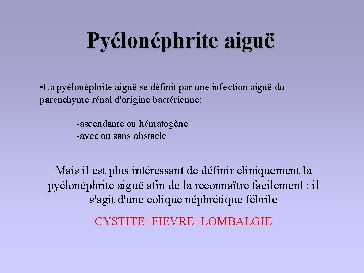 Pyélonéphrite aiguë • La pyélonéphrite aiguë se définit par une infection aiguë du parenchyme