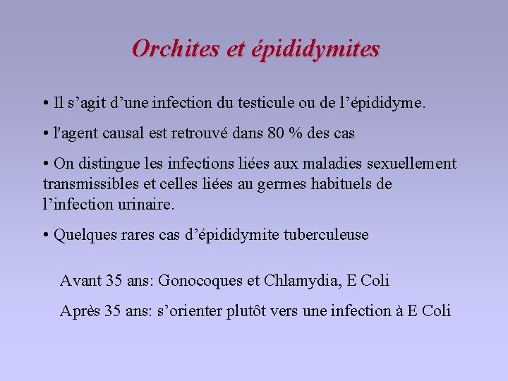 Orchites et épididymites • Il s’agit d’une infection du testicule ou de l’épididyme. •