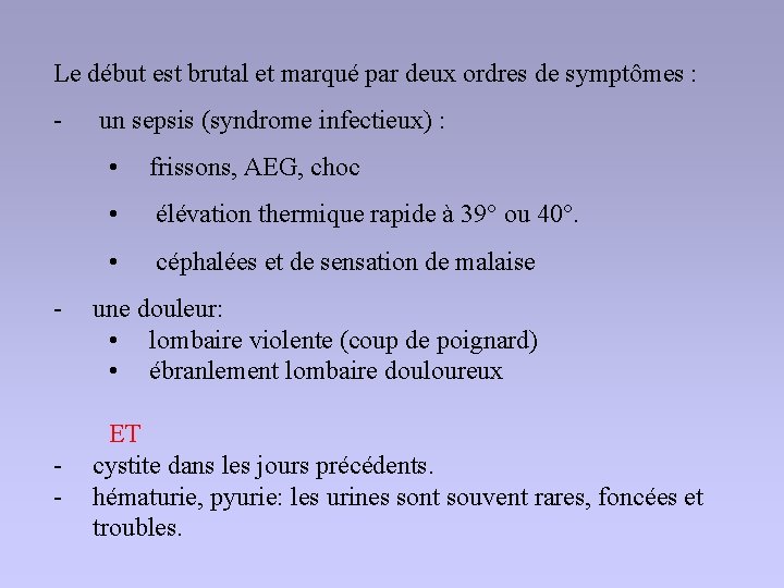 Le début est brutal et marqué par deux ordres de symptômes : - -