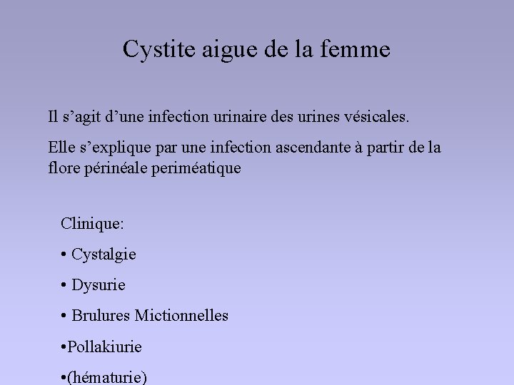 Cystite aigue de la femme Il s’agit d’une infection urinaire des urines vésicales. Elle