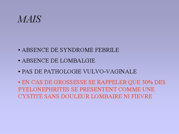 MAIS • ABSENCE DE SYNDROME FEBRILE • ABSENCE DE LOMBALGIE • PAS DE PATHOLOGIE