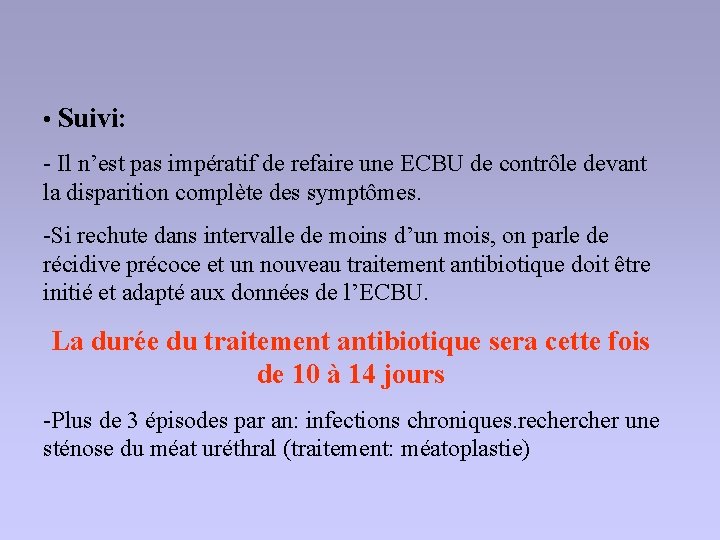  • Suivi: - Il n’est pas impératif de refaire une ECBU de contrôle