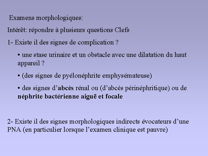 Examens morphologiques: Intérêt: répondre à plusieurs questions Clefs 1 - Existe il des signes