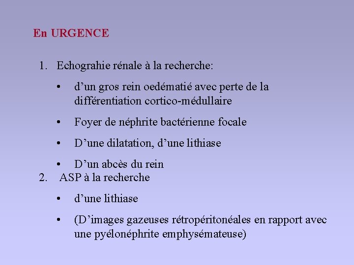 En URGENCE 1. Echograhie rénale à la recherche: • d’un gros rein oedématié avec