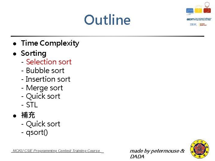 Outline l l l Time Complexity Sorting - Selection sort - Bubble sort -