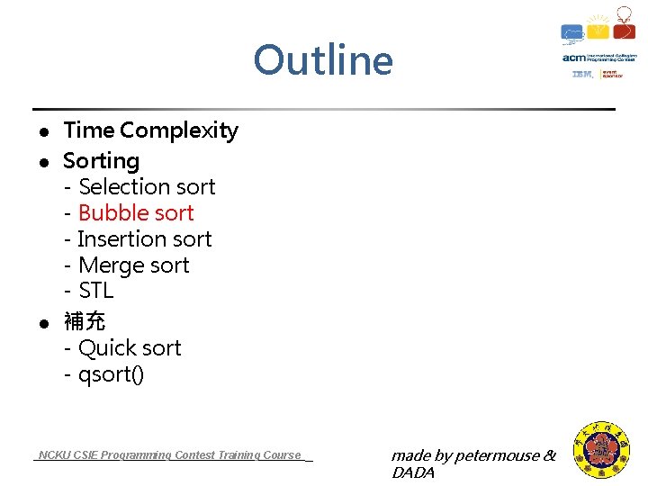 Outline l l l Time Complexity Sorting - Selection sort - Bubble sort -