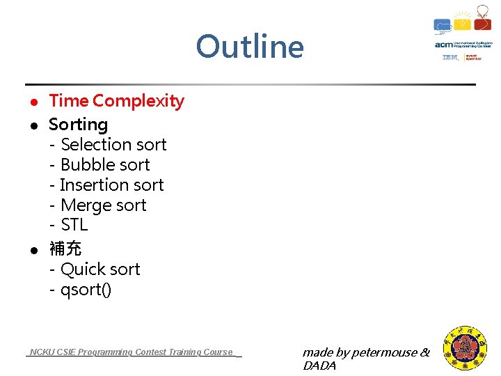 Outline l l l Time Complexity Sorting - Selection sort - Bubble sort -